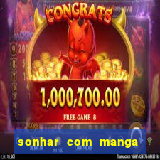 sonhar com manga madura jogo do bicho